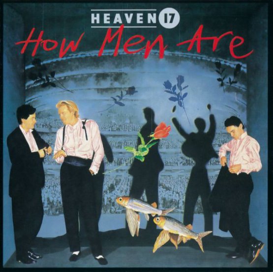 Heaven 17 How Men Are